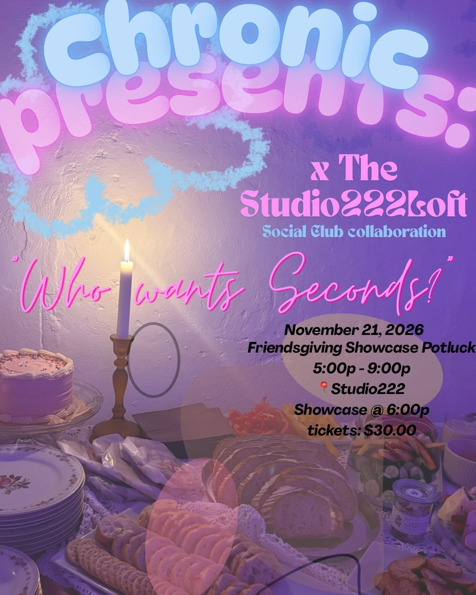 Chronic Presents x The Studio 222 Loft — Who Wants Seconds? Friendsgiving Showcase Potluck, Nov 21